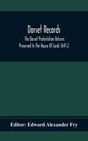 Dorset Records; The Dorset Protestation Returns Preserved In The House Of Lords 1641-2