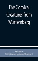 The Comical Creatures from Wurtemberg