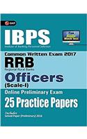 IBPS RRB-CWE Officers (Scale-1) Preliminary 25 Practice Papers 2017