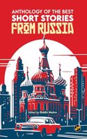 Anthology of the Best Short Stories from Russia | Alexander Pushkin | Nicolai Gogol | Ivan Turgenev | Fyodor Dostoevsky | Leo Tolstory | Anton Chekov | Maxim Gorky | Edited by Riddhi Maitra