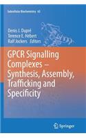 Gpcr Signalling Complexes - Synthesis, Assembly, Trafficking and Specificity