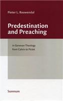 Predestination and Preaching in Genevan Theology from Calvin to Pictet