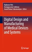 Digital Design and Manufacturing of Medical Devices and Systems