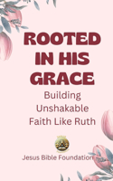 Rooted in His Grace