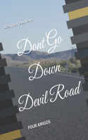 Dont Go Down Devil Road