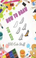 How To Draw 100 Cute Stuff for kids: Drawing Cute Style Step-by-Step Everythings for your child