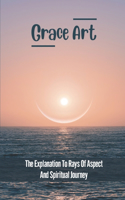 Grace Art: The Explanation To Rays Of Aspect And Spiritual Journey: Create Goals