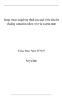 Image reader acquiring black data and white data for shading correction when cover is in open state: United States Patent 9979857