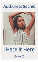 I Hate It Here: Book 2(2 I Hate It Here)