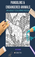 Pangolins & Endangered Animals: AN ADULT COLORING BOOK: An Awesome Coloring Book For Adults