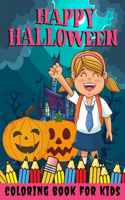 Happy Halloween Coloring Book for kids: Halloween Books for Kids: A Fun Halloween Coloring Gift Book for Boys and Girls, Halloween Coloring Book for Kids Ages 2-4, 4-8,8-12, and up, Great 