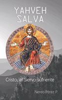 Yahveh Salva: Cristo, el Siervo sufriente