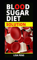 Bl&#1054;&#1054;d Sug&#1040;r Diet Solution: Step To Prevent And Beat Diabetes Fast, Reverse Hypoglycemia Without Medication