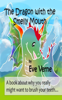 Dragon with the Smelly Mouth: A book about why you really might want to brush your teeth...