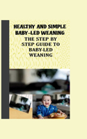 Healthy and Simple Baby-Led Weaning