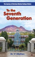 To the Seventh Generation: The Journey of Christian Medical College Vellore