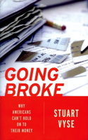 Going Broke: Why Americans Can't Hold on to Their Money: Why Americans Can't Hold on to Their Money