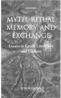 Myth, Ritual, Memory, and Exchange: Essays in Greek Literature and Culture