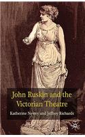 John Ruskin and the Victorian Theatre