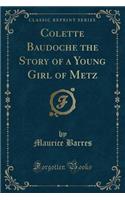 Colette Baudoche the Story of a Young Girl of Metz (Classic Reprint)