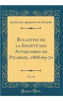 Bulletins de la Société des Antiquaires de Picardie, 1868-69-70, Vol. 10 (Classic Reprint)