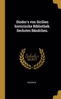 Diodor's von Sicilien historische Bibliothek. Sechstes Bändchen.