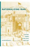 Nationalizing Iran: Culture, Power, and the State, 1870-1940