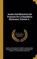 Anales Del Ministerio De Fomento De La República Mexicana, Volume 3...