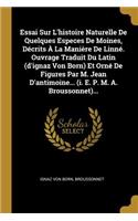 Essai Sur L'histoire Naturelle De Quelques Especes De Moines, Décrits À La Manière De Linné. Ouvrage Traduit Du Latin (d'ignaz Von Born) Et Orné De Figures Par M. Jean D'antimoine... (i. E. P. M. A. Broussonnet)...