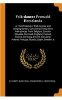 Folk-Dances from Old Homelands: A Third Volume of Folk-Dances and Singing Games, Containing Thirty-Three Folk-Dances from Belgium, Czecho-Slovakia, Denmark, England, Finland, France, Germany, Ireland, Lithuania, Poland, Portugal, Russia, Spain, Swe