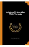 Julie Oder Wettstreit Der Pflicht Und Liebe