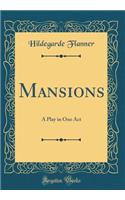 Mansions: A Play in One Act (Classic Reprint)