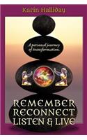 Remember, Reconnect Listen & Live