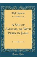A Son of Satsuma, or With Perry in Japan (Classic Reprint)