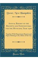 Annual Report of the Receipts and Expenditures for the Municipal Year 1926: Together With Department Reports and Papers Relating to the Affairs of the City (Classic Reprint)