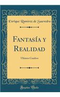 Fantasía y Realidad: Últimos Cuadros (Classic Reprint)
