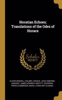 Horatian Echoes; Translations of the Odes of Horace