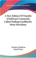 New Edition Of Timothy O'Sullivan's Commonly Called Taidhag Goadhlach's, Pious Miscellany