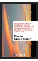 Leonard Woods: A Discourse Before Bowdoin College and the Maine Historical Society, Wednesday ...