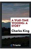 A War-Time Wooing: A Story