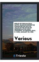 Rebate of Certain Coal Duties: Hearinhs Before the Committee on Ways & Means of the house of representatives, 60th Congress, 1st Session, on H. R. 113