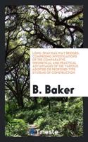 Long-Span Railway Bridges; Comprising Investigations of the Comparative, Theoretical and Practical Advantages of the Various Adopted or Proposed Type Systems of Construction