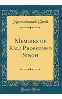 Memoirs of Kali Prossunno Singh (Classic Reprint)