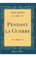 Pendant La Guerre (Classic Reprint)