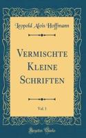 Vermischte Kleine Schriften, Vol. 1 (Classic Reprint)