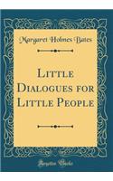 Little Dialogues for Little People (Classic Reprint)