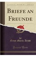 Briefe an Freunde (Classic Reprint)