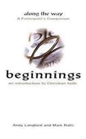 Beginnings: An Introduction to Christian Faith - Along the Way a Participant's Companion