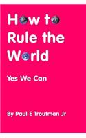 How to Rule the World