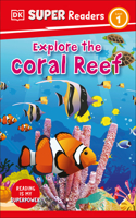 DK Super Readers Level 1 Explore the Coral Reef: (DK Super Readers)